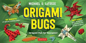 Origami Bugs: Origami Fun For Everyone! by Michael G. LaFosse