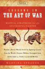 Lessons In The Art Of War Martial Strategies For The Successful Fighter