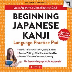 Beginning Japanese Kanji Language Practice Pad by William Matsuzaki