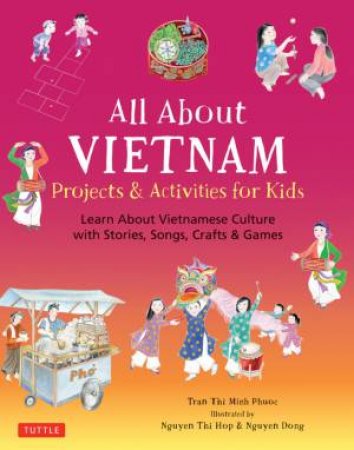 All About Vietnam: Projects & Activities For Kids by Phuoc Thi Minh Tran & Dong Nguyen & Hop Thi Nguyen