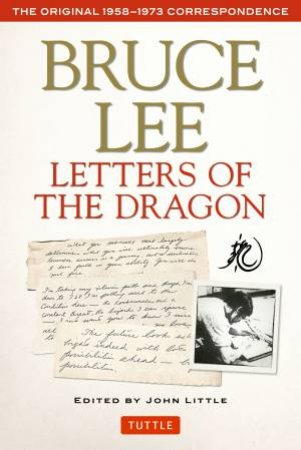 Bruce Lee Letters of the Dragon by John Little