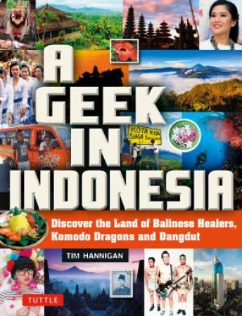 A Geek In Indonesia by Tim Hannigan