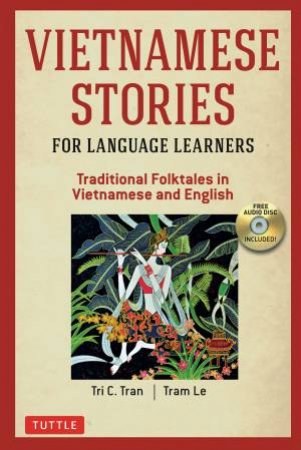 Vietnamese Stories For Language Learners by Tri C. Tran & Tram Le