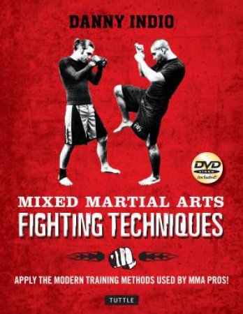 Mixed Martial Arts: Fighting Techniques by Danny Indio
