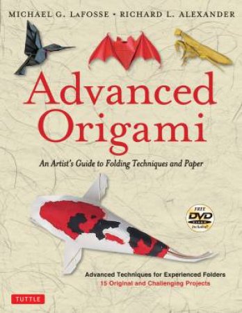 Advanced Origami by Michael G LaFosse & Richard L Alexander