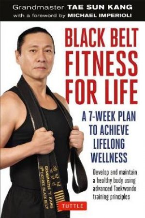 Black Belt Fitness For Life by Grandmaster Tae Sun Kang & Michael Imperioli
