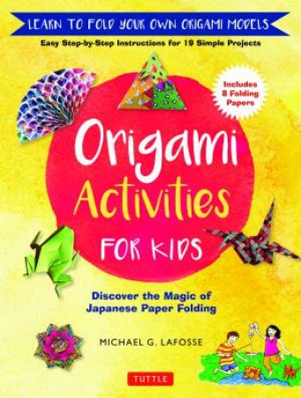 Origami Activities For Kids by Michael G LaFosse