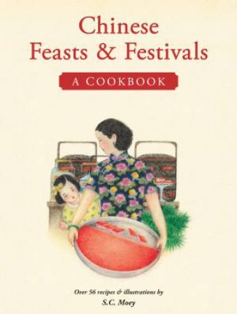 Chinese Feasts And Festivals by S.C. Moey