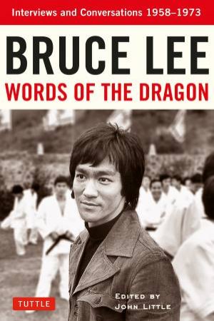 Bruce Lee Words Of The Dragon by Bruce Lee & John Little