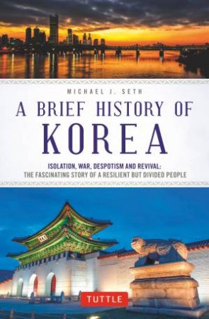 A Brief History Of Korea by Michael J. Seth