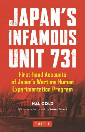 Japan's Infamous Unit 731 by Hal Gold & Yuma Totani