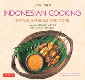 Indonesian Cooking: Satays, Sambals And More by Dina Yuen & Glenn Chu