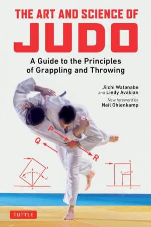 The Art And Science Of Judo by Jiichi Watanabe & Lindy Avakian & Risei Kano & Neil Ohlenkamp