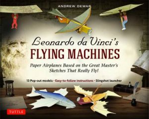 Leonardo Da Vinci's Flying Machines Kit by Andrew Dewar