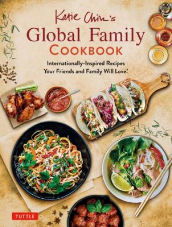 Katie Chin's Global Family Cookbook by Katie Chin & Margaret Mcsweeney