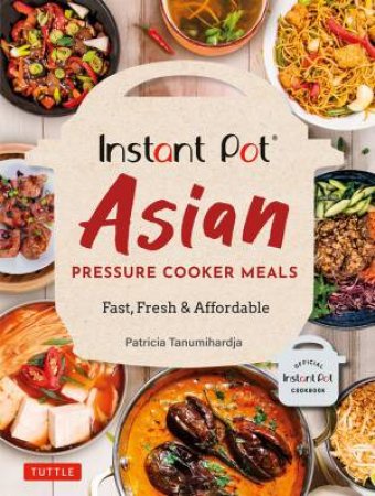 Instant One-Pot Asian Pressure Cooker Meals by Patricia Tanumihardja