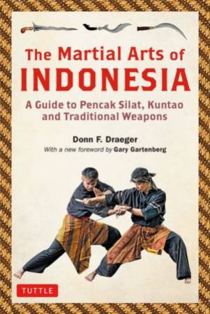 The Martial Arts Of Indonesia by Donn F. Draeger & Gary Gartenberg