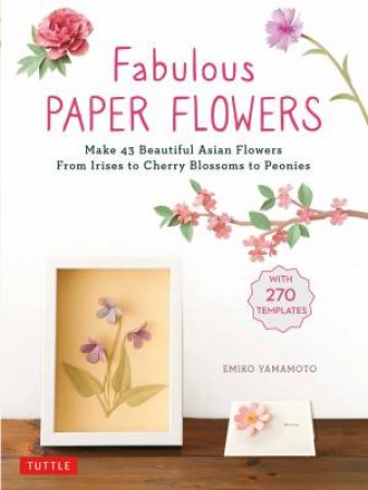 Fabulous Paper Flowers by Emiko Yamamoto