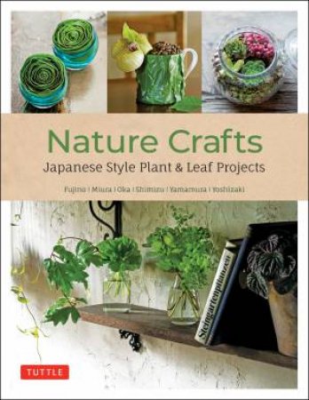 Nature Crafts by Yukinobu Fujino & Yuji Miura & Hiroyuki Oka & Takanori Shimizu