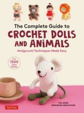 The Complete Guide To Crochet Dolls And Animals