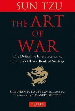 The Art Of War by Sun Tzu & Stephen F. Kaufman & Alexander Bennett