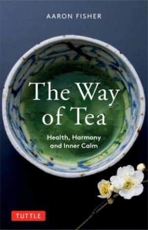 The Way Of Tea by Aaron Fisher