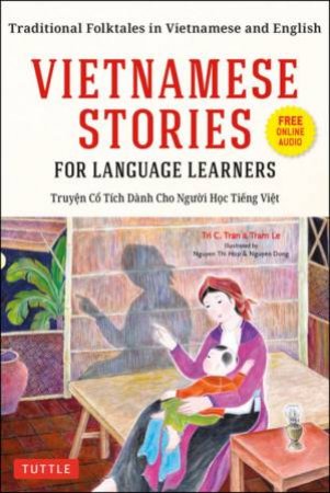 Vietnamese Stories For Language Learners by Tri C. Tran & Tram Le & Nguyen Thi Hop & Nguyen Dong