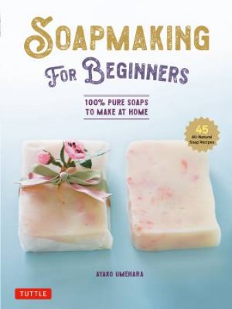 Soap Making for Beginners by Ayako Umehara