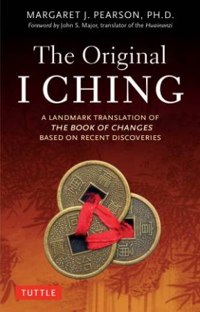 The Original I Ching by Margaret J. Ph.D. Pearson & John S. Major