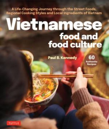 Vietnamese Food and Food Culture by Paul B. Kennedy