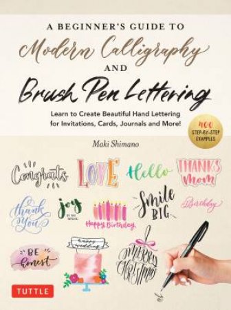 A Beginner's Guide to Modern Calligraphy & Brush Pen Lettering by Maki Shimano