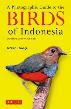 The Photographic Guide to the Birds of Indonesia by Morten Strange & Morten Strange