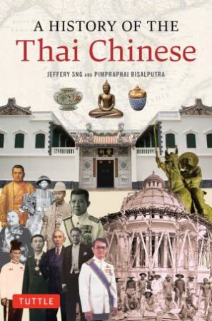 A History of Thai Chinese by Jeffery Sng & Pimpraphai Bisalputra