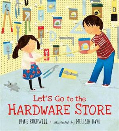Let's Go To The Hardware Store by Anne Rockwell