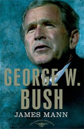 George W Bush by James Mann