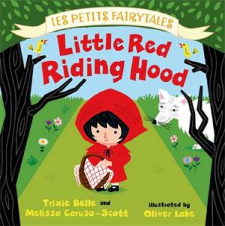 Les Petits Fairytales: Little Red Riding Hood by Trixie Belle & Melissa Caruso-Scott