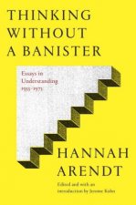 Thinking Without A Banister Essays in Understanding 19531975