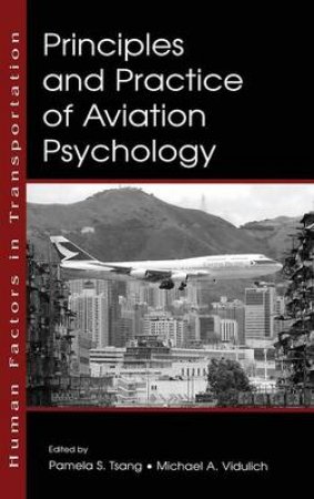 Principles and Practice of Aviation Psychology by Pamela S. Tsang & Michael A. Vidulich