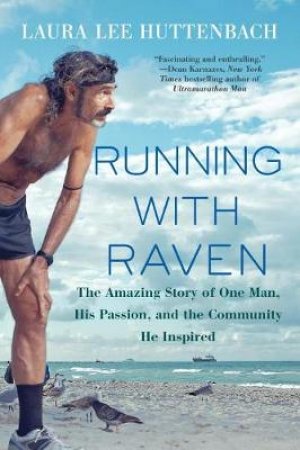 Running With Raven: The Amazing Story of One Man, His Passion, and the Community He Inspired by Laura Lee Huttenbach