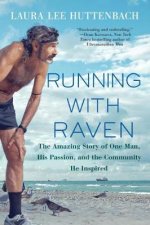 Running With Raven The Amazing Story of One Man His Passion and the Community He Inspired
