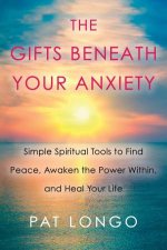 The Gifts Beneath Your Anxiety