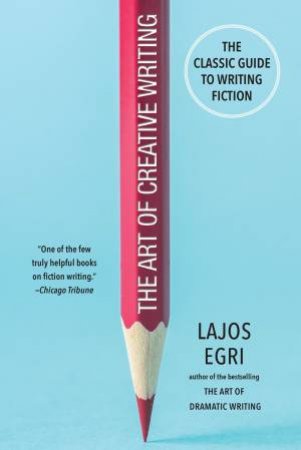 The Art Of Creative Writing by Lajos Egri