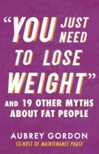 You Just Need To Lose Weight