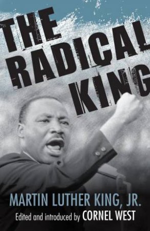 The Radical King by Martin Luther King Jr