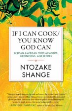 If I Can CookYou Know God Can African American Food Memories Meditations and Recipes
