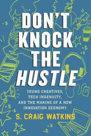 Don't Knock The Hustle by S. Craig Watkins