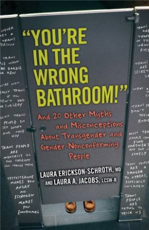 You're In The Wrong Bathroom! by Laura Erickson-Schroth & Laura A. Jacobs