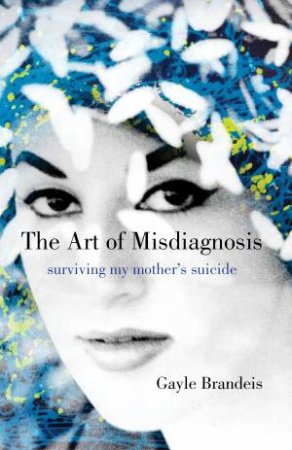 The Art Of Misdiagnosis by Gayle Brandeis