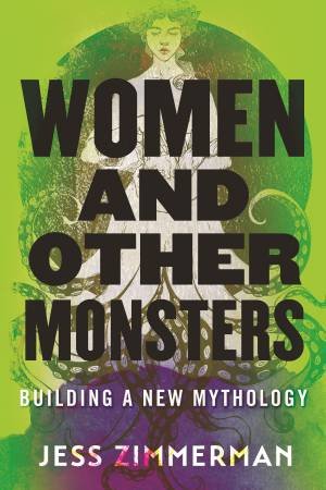 Women And Other Monsters by Jess Zimmerman