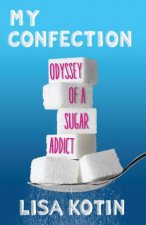 My Confection Odyssey Of A Sugar Addict